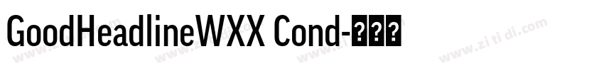 GoodHeadlineWXX Cond字体转换 GoodHeadlineWXX Cond字体转换